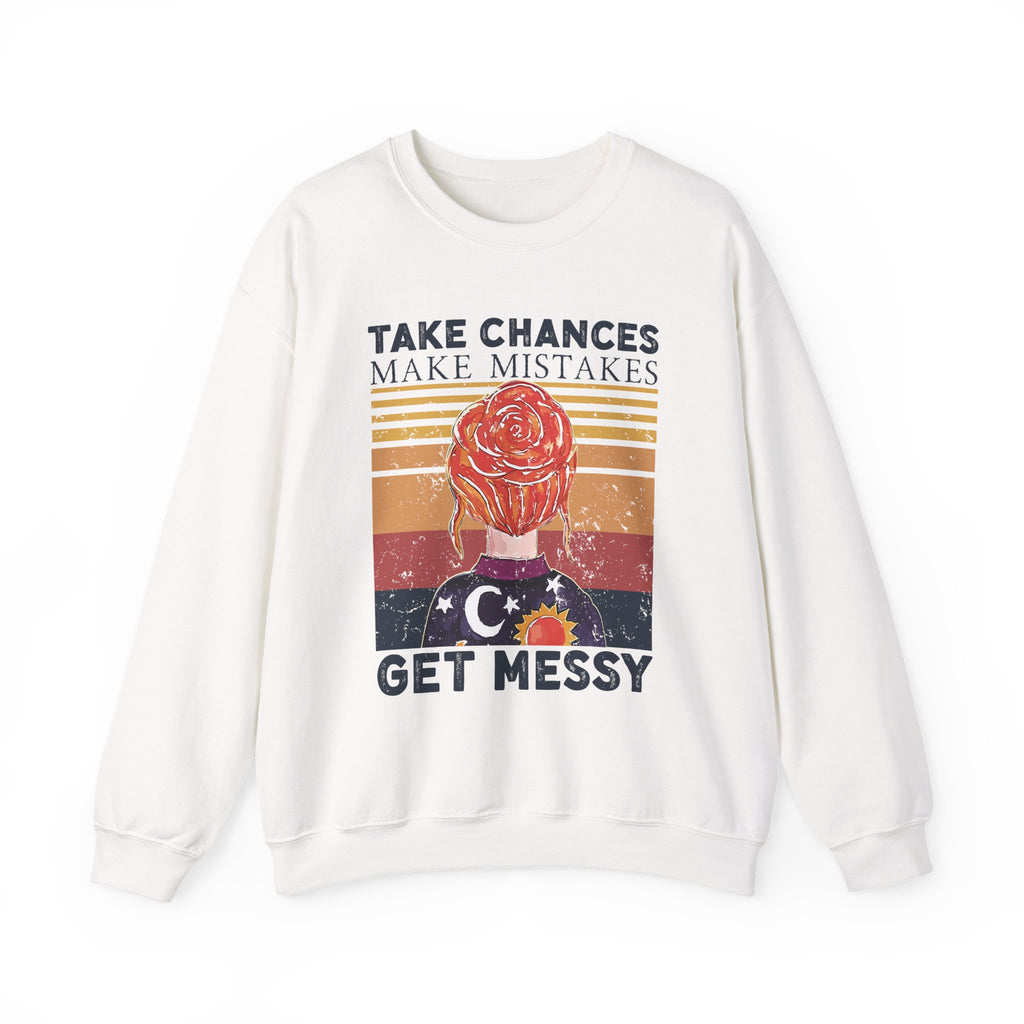 Take Chances Make Mistakes Get Messy Inspirational Crewneck Sweatshirt