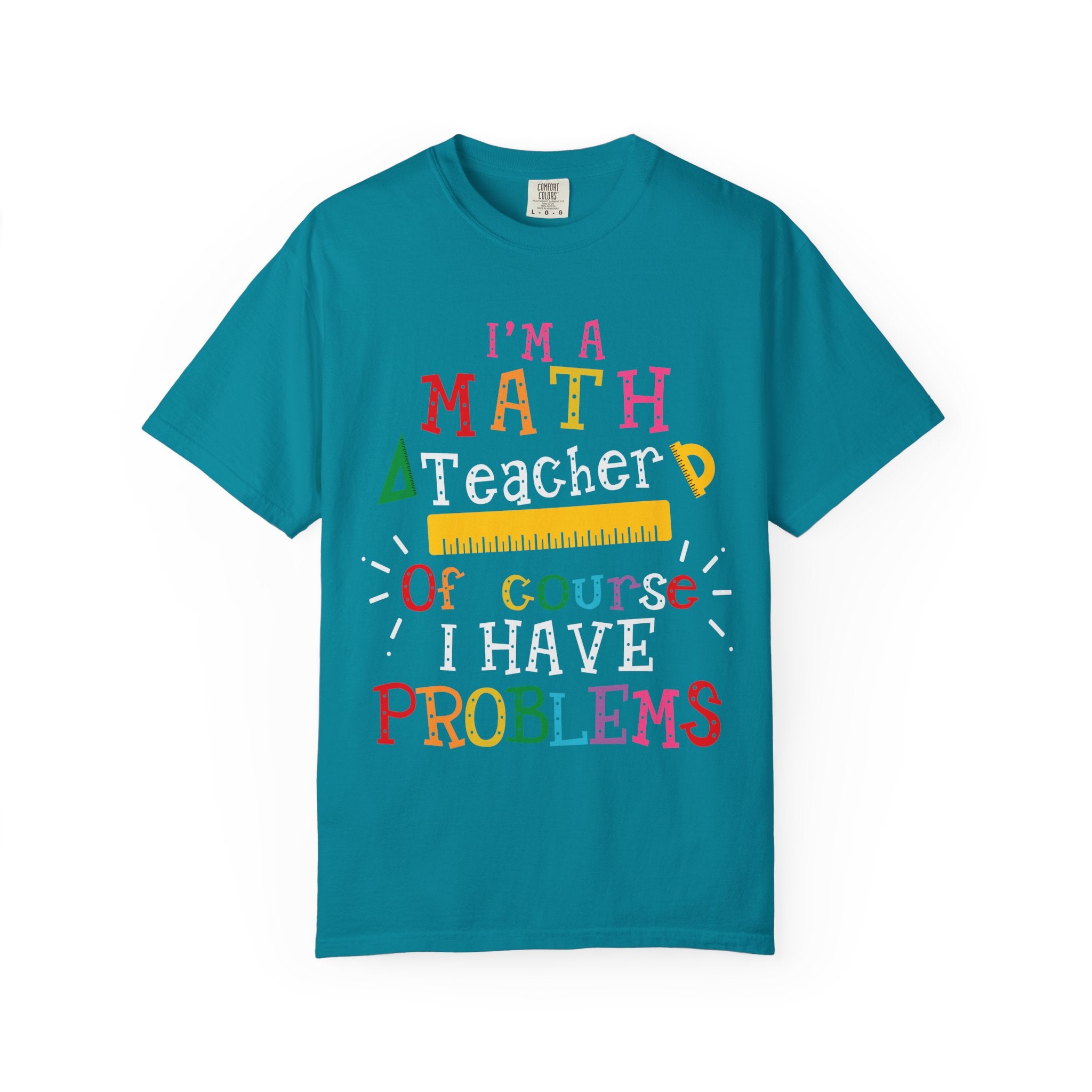 Math Teacher T-Shirt – "I’m a Math Teacher, Of Course I Have Problems" Funny Teacher Tee