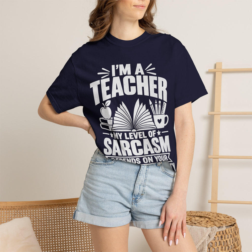 Teacher Sarcasm T-Shirt — "I'm a Teacher, My Level of Sarcasm Depends on Your Level of Stupidity"