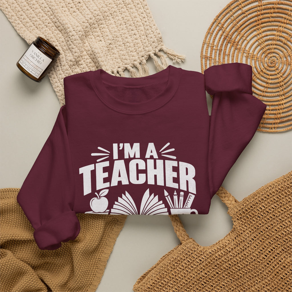 I’m a Teacher Sarcasm Quote Crewneck Sweatshirt