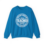 I'm a Teacher Crewneck Sweatshirt – Funny Teacher Quote