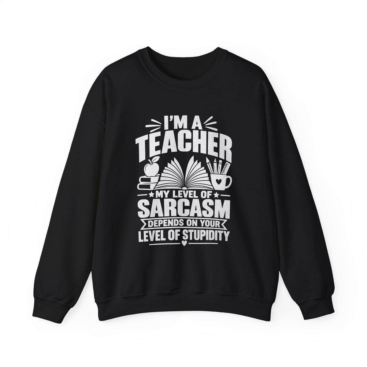 I’m a Teacher Sarcasm Quote Crewneck Sweatshirt