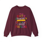 I’m a Math Teacher Of Course I Have Problems Sweatshirt