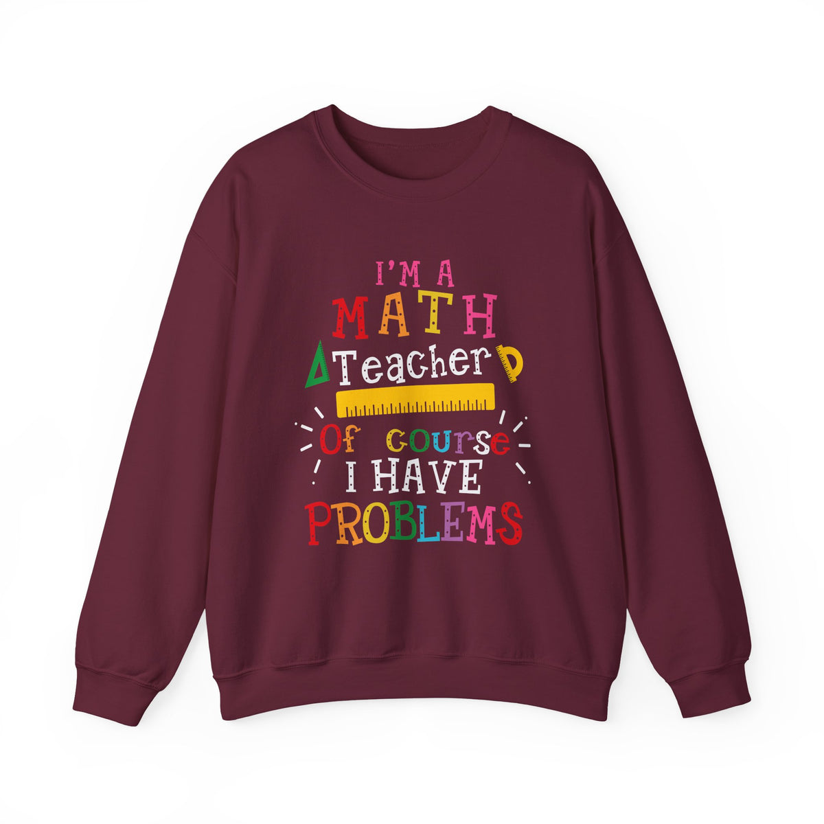 I’m a Math Teacher Of Course I Have Problems Sweatshirt