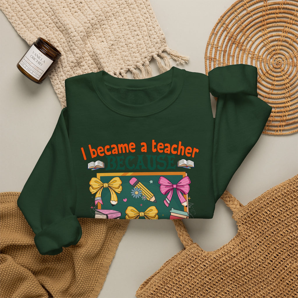 I Became a Teacher Because Your Life Is Worth My Time Sweatshirt