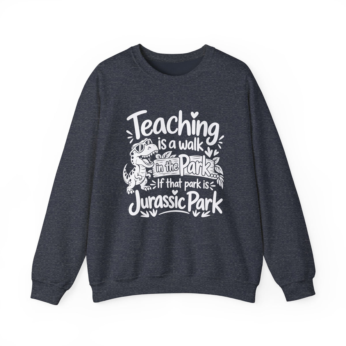 Teaching Is a Walk in the Park Jurassic Park Sweatshirt
