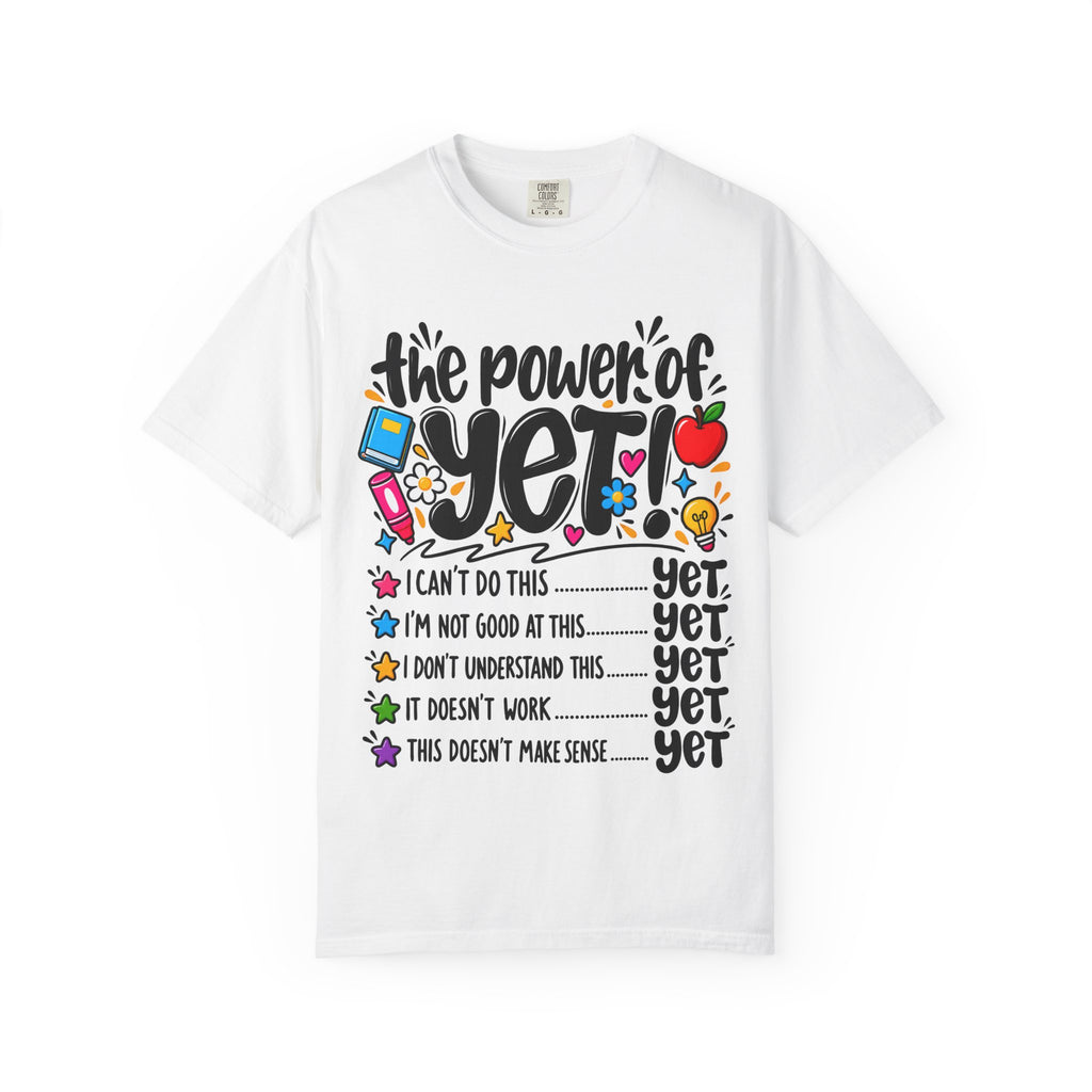 The Power of Yet T-Shirt — Growth Mindset Motivational Tee for Students & Teachers