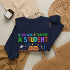 If You Give a Teacher a Student She Will Love You Crewneck Sweatshirt