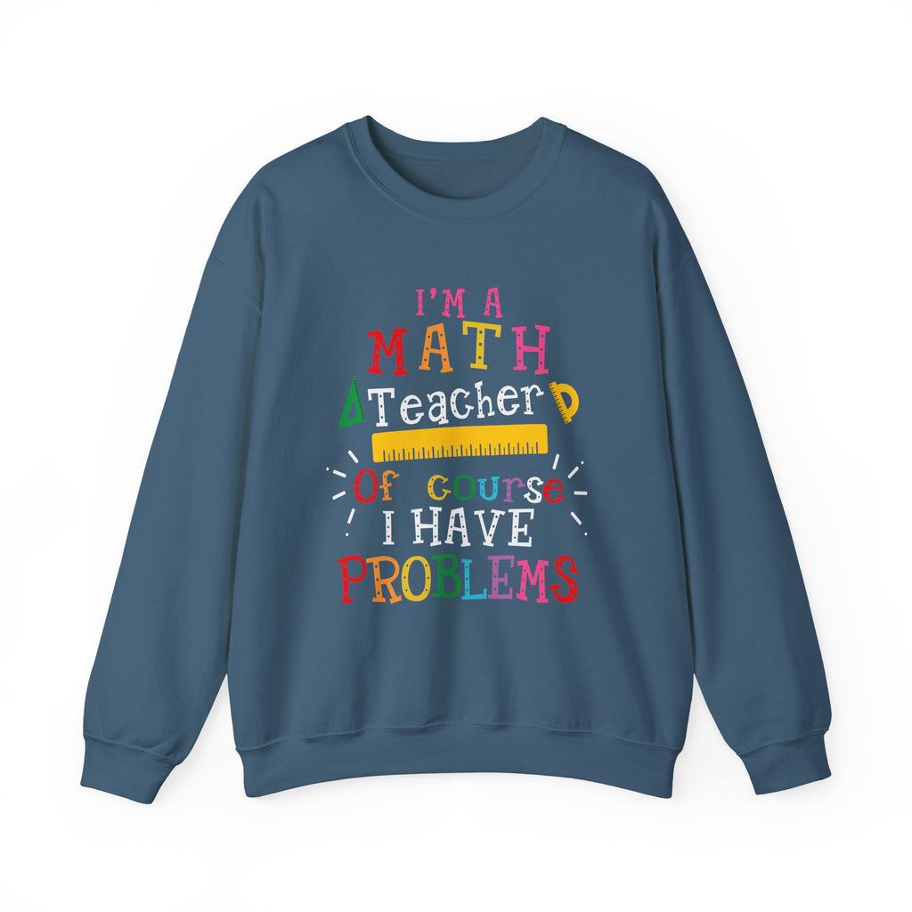 I’m a Math Teacher Of Course I Have Problems Sweatshirt