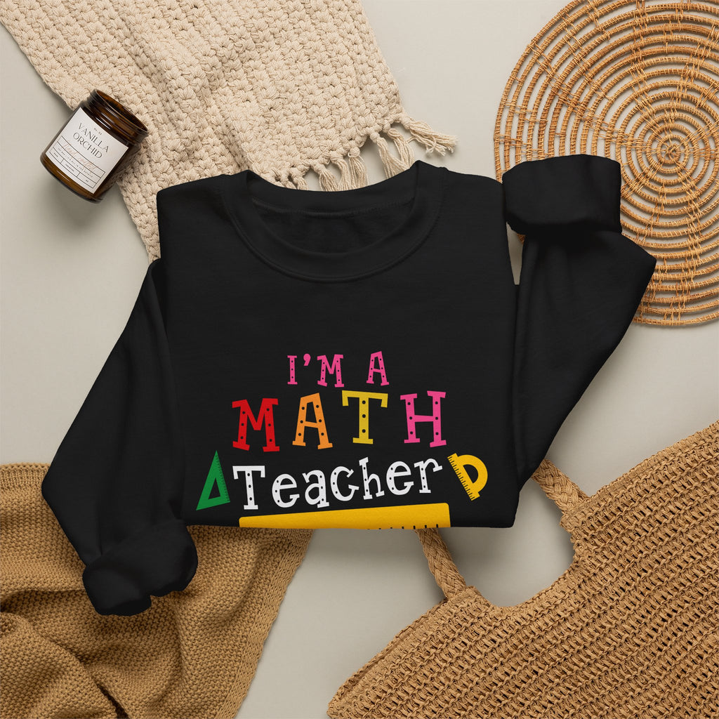 I’m a Math Teacher Of Course I Have Problems Sweatshirt