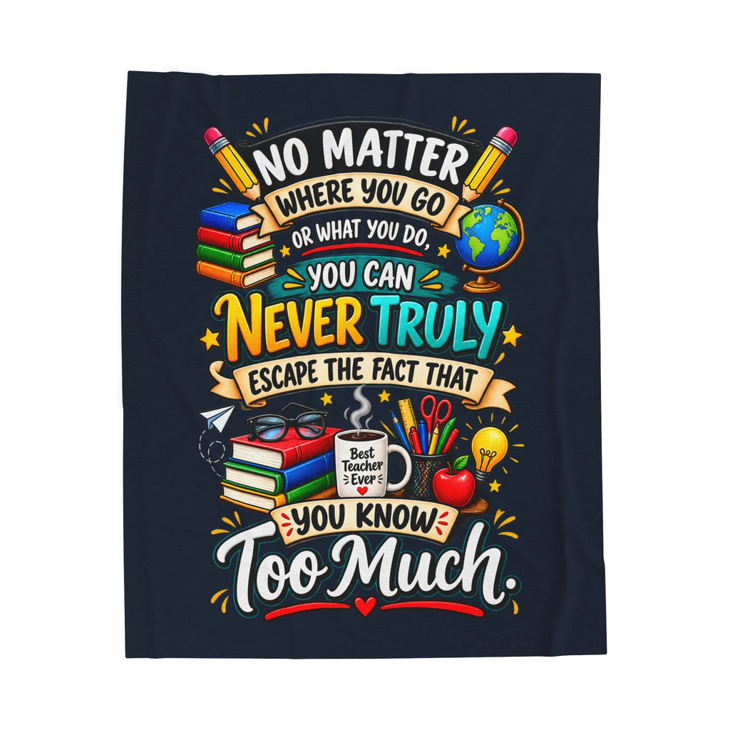 Teacher Quote Velveteen Plush Blanket — “You Know Too Much” Cozy Gift for Educators