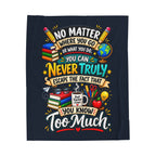 Teacher Quote Velveteen Plush Blanket — “You Know Too Much” Cozy Gift for Educators