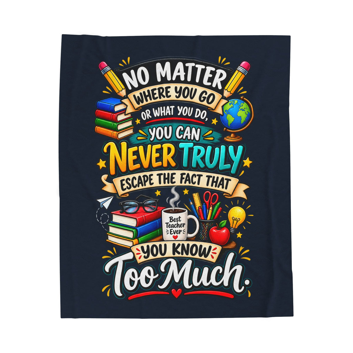Teacher Quote Velveteen Plush Blanket — “You Know Too Much” Cozy Gift for Educators