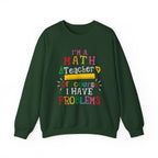 I’m a Math Teacher Of Course I Have Problems Sweatshirt