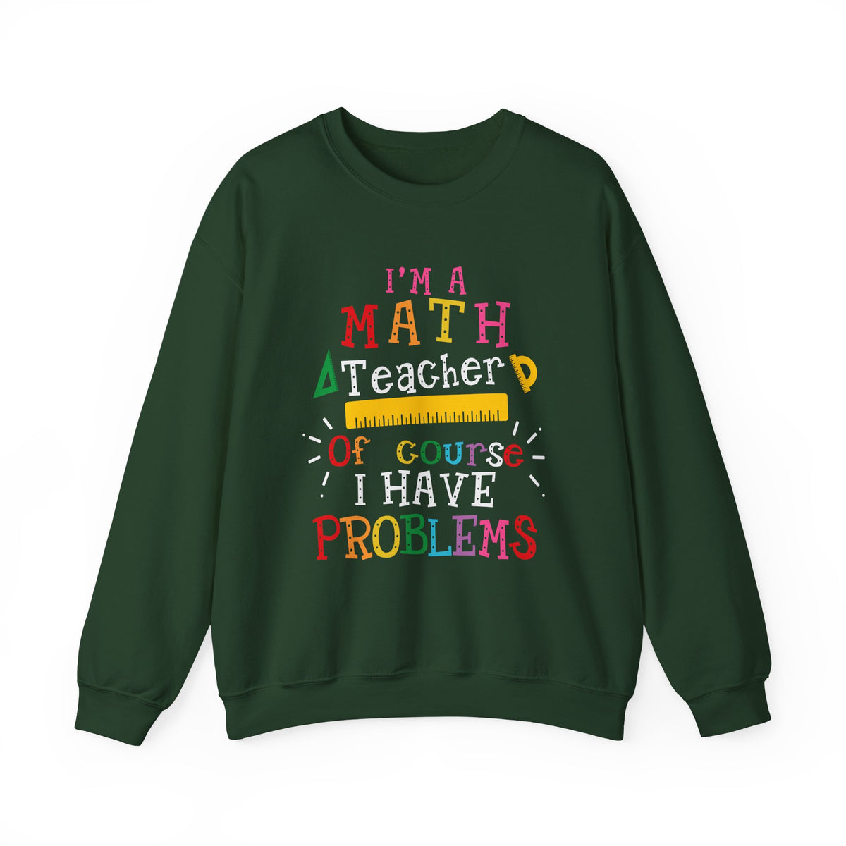I’m a Math Teacher Of Course I Have Problems Sweatshirt