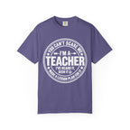 Teacher T-Shirt - "You Can't Scare Me I'm a Teacher" Garment-Dyed Tee