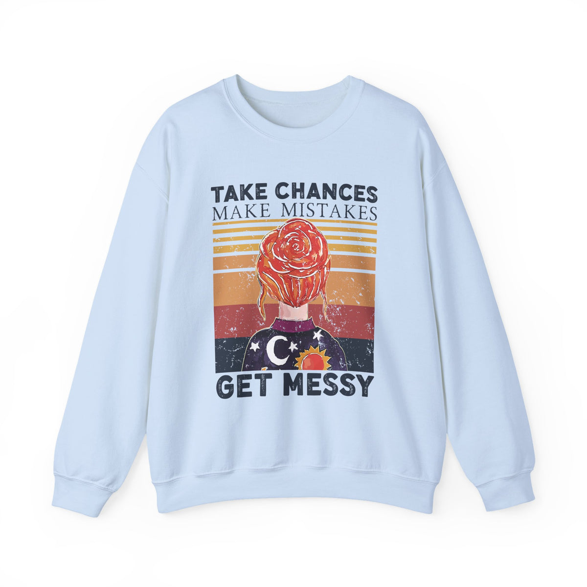 Take Chances Make Mistakes Get Messy Inspirational Crewneck Sweatshirt