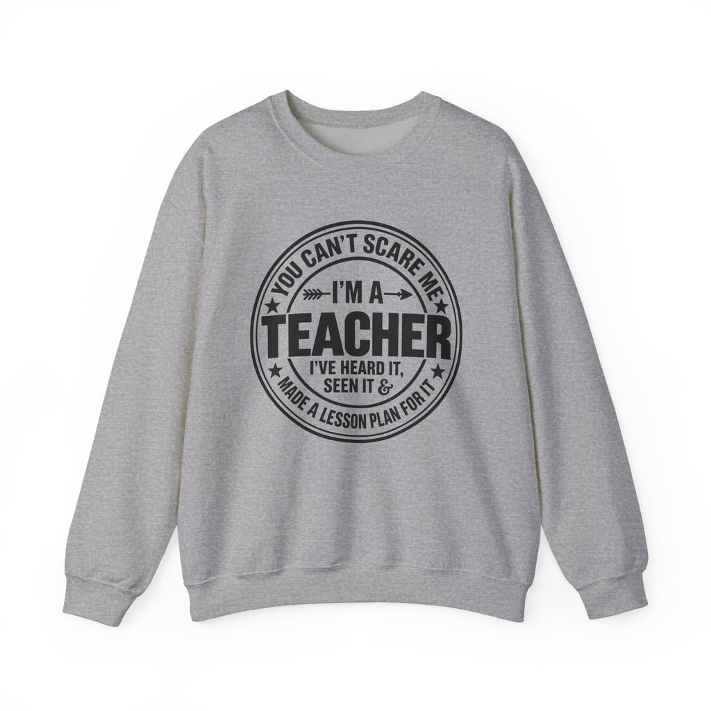 Teacher Sweatshirt – “You Can’t Scare Me, I’m a Teacher”