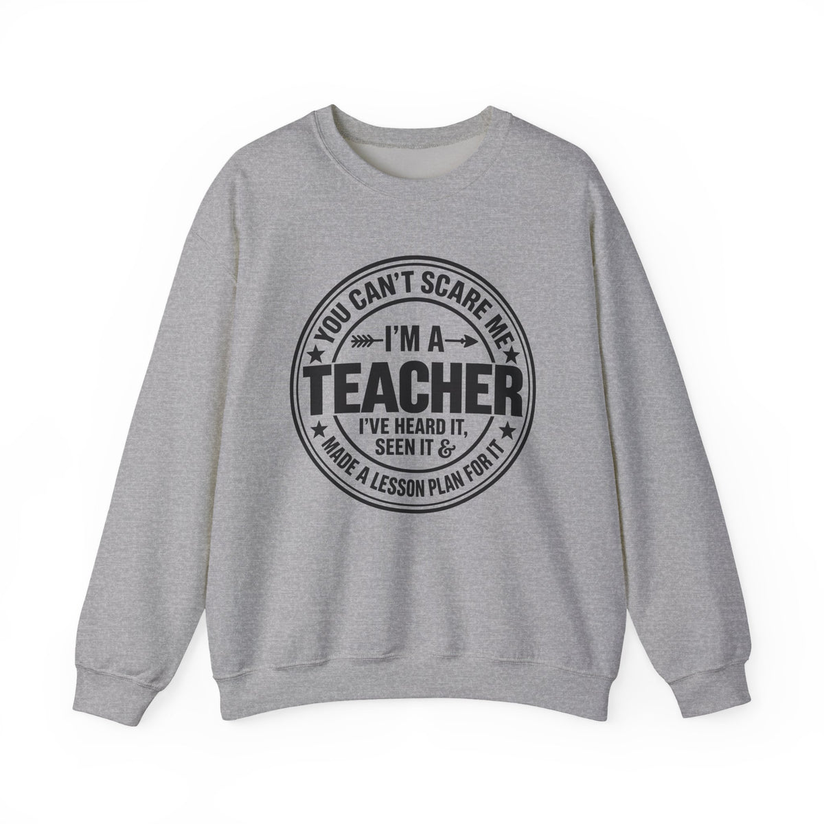 Teacher Sweatshirt – “You Can’t Scare Me, I’m a Teacher”