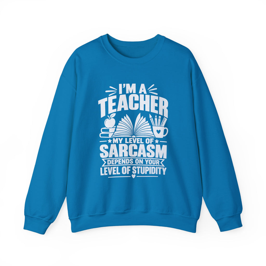 I’m a Teacher Sarcasm Quote Crewneck Sweatshirt