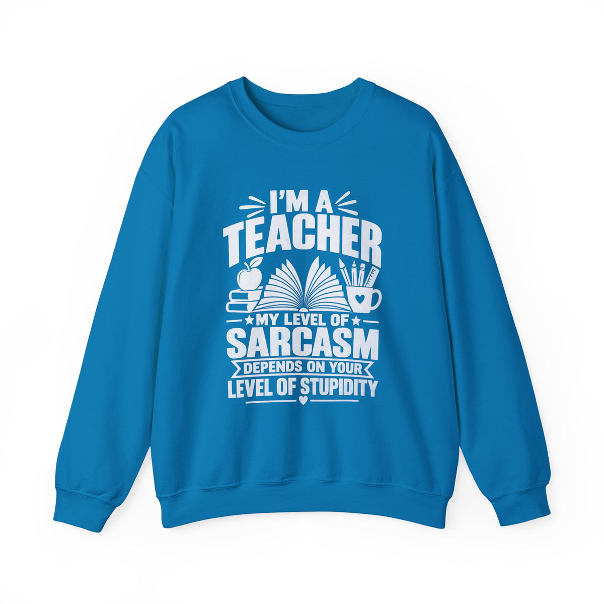 I’m a Teacher Sarcasm Quote Crewneck Sweatshirt