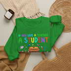 If You Give a Teacher a Student She Will Love You Crewneck Sweatshirt