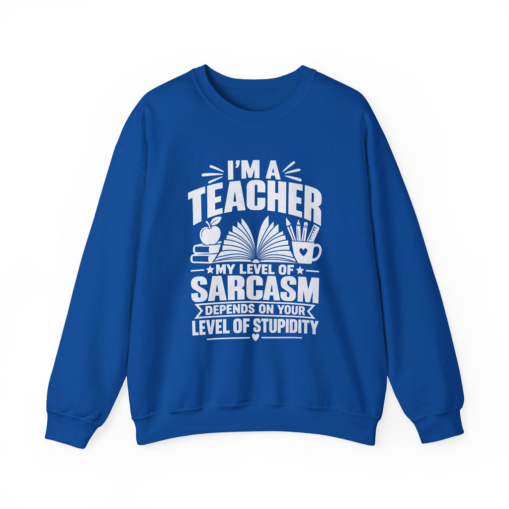 I’m a Teacher Sarcasm Quote Crewneck Sweatshirt