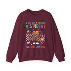 If You Give a Teacher a Student She Will Love You Crewneck Sweatshirt