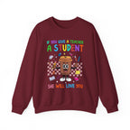 If You Give a Teacher a Student She Will Love You Crewneck Sweatshirt