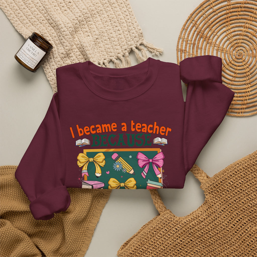 I Became a Teacher Because Your Life Is Worth My Time Sweatshirt