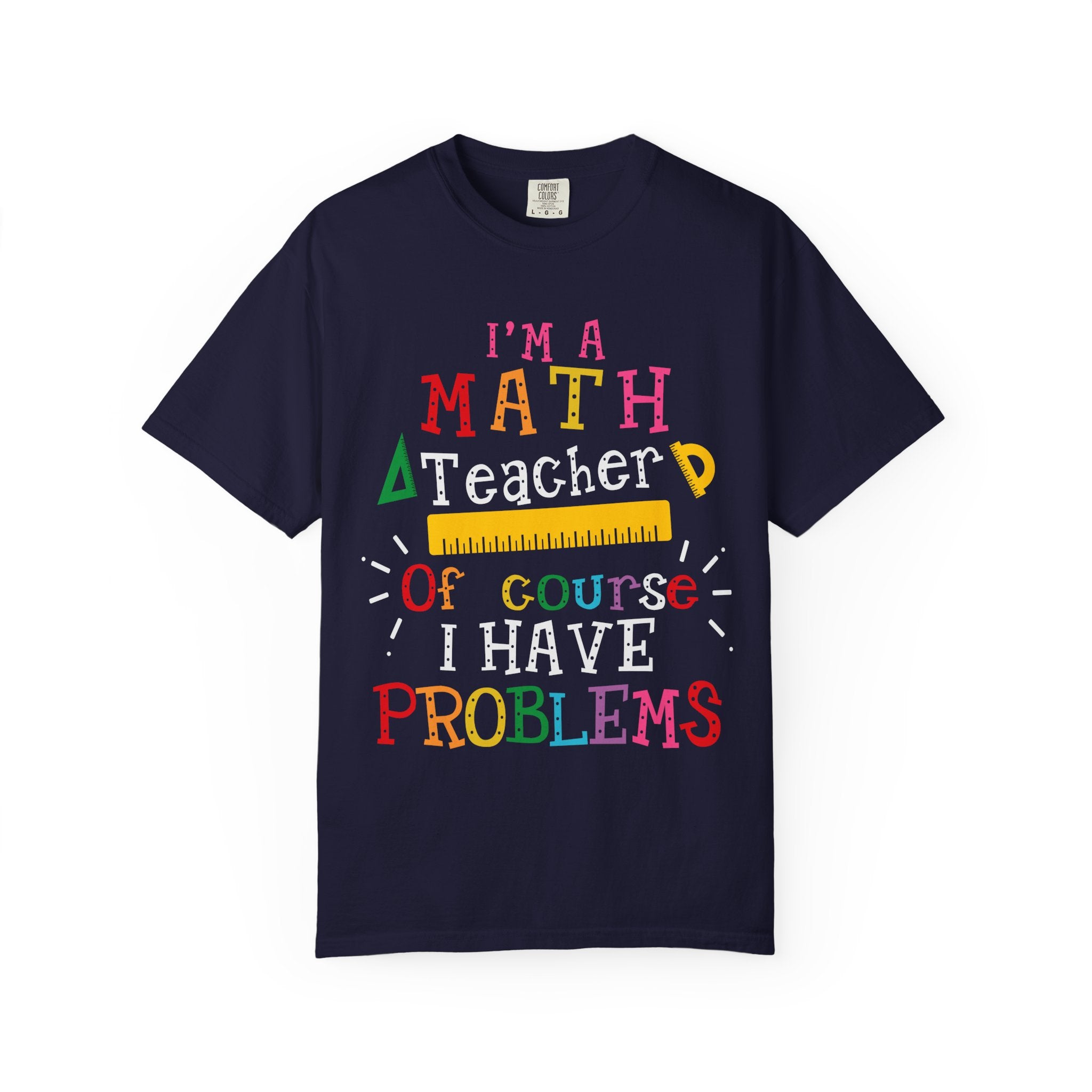 Math Teacher T-Shirt – "I’m a Math Teacher, Of Course I Have Problems" Funny Teacher Tee