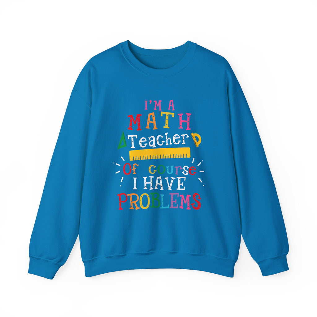 I’m a Math Teacher Of Course I Have Problems Sweatshirt