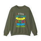 If They Can't Learn the Way We Teach, We Teach the Way They Learn Sweatshirt
