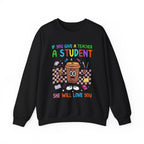 If You Give a Teacher a Student She Will Love You Crewneck Sweatshirt