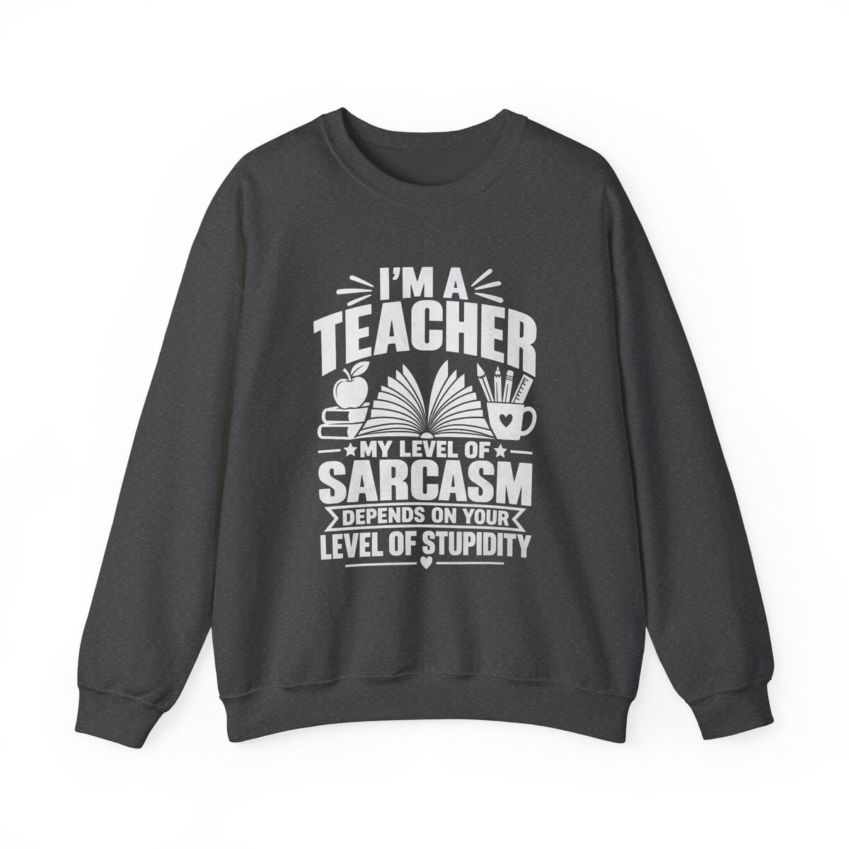 I’m a Teacher Sarcasm Quote Crewneck Sweatshirt