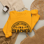 Teacher Sweatshirt – “You Can’t Scare Me, I’m a Teacher”