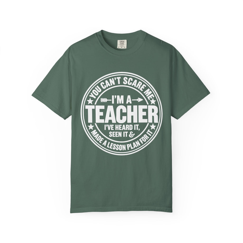 Teacher T-Shirt - "You Can't Scare Me I'm a Teacher" Garment-Dyed Tee