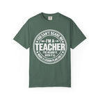 Teacher T-Shirt - "You Can't Scare Me I'm a Teacher" Garment-Dyed Tee